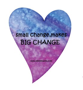 Small change makes Big change, Change, Baby Steps, Goals, Motivation, Dreams, Accomplishment, Confidence, Self-Love, Life Coach, Emily Madill, LovingLife