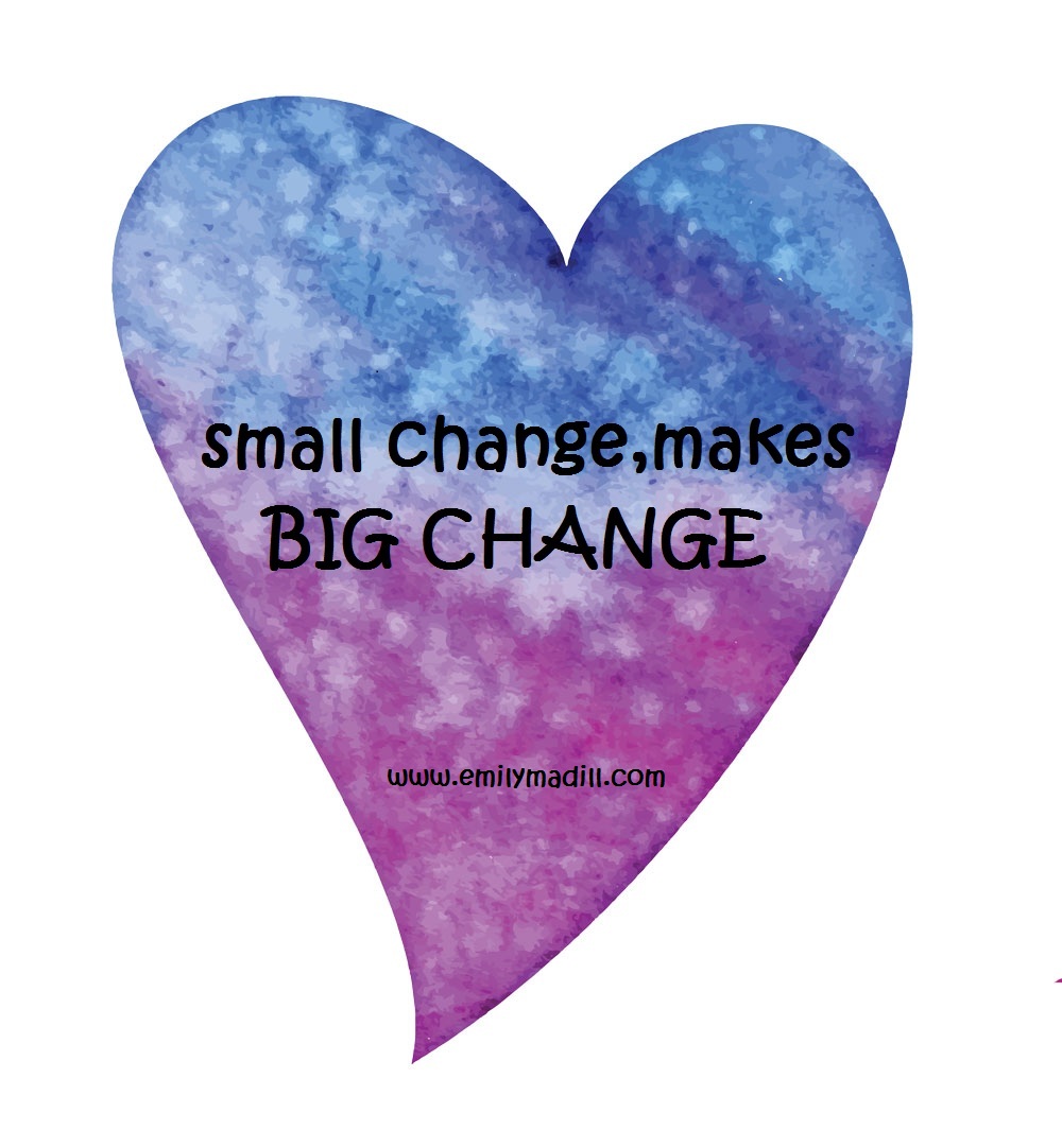 Small change makes Big change, Change, Baby Steps, Goals, Motivation, Dreams, Accomplishment, Confidence, Self-Love, Life Coach, Emily Madill, LovingLife