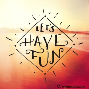 Have Fun, Fun, Adventure, Happiness, Joyful Habits, Laughter, Mindset, Life Coach, Emily Madill, LovingLife
