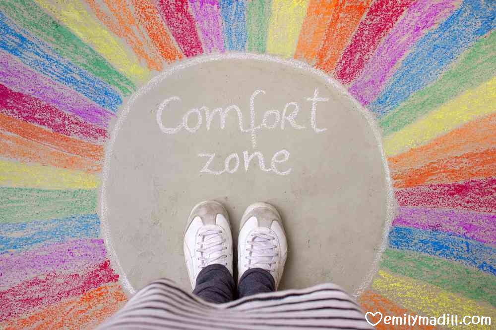 Comfort Zone, Step Outside of Your Comfort Zone, Courage, Goals, Dreams, Happiness, Joyful Habits, Life Coach, Emily Madill, LovingLife
