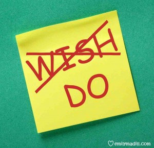 Replacing Wishes With Action